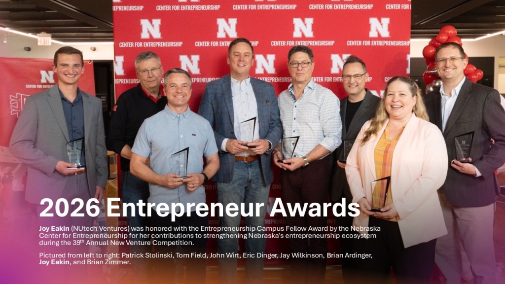Joy Eakin (NUtech Ventures) was honored with the Entrepreneurship Campus Fellow Award by the Nebraska Center for Entrepreneurship for her contributions to strengthening Nebraska’s entrepreneurship ecosystem during the 39th Annual New Venture Competition. 
