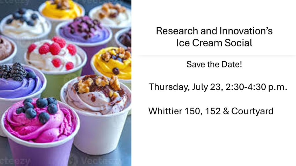Research and Innovation’s Ice Cream Social - Save the Date! 
Thursday, July 23, 2:30-4:30 p.m.
Whittier 150, 152 & Courtyard
