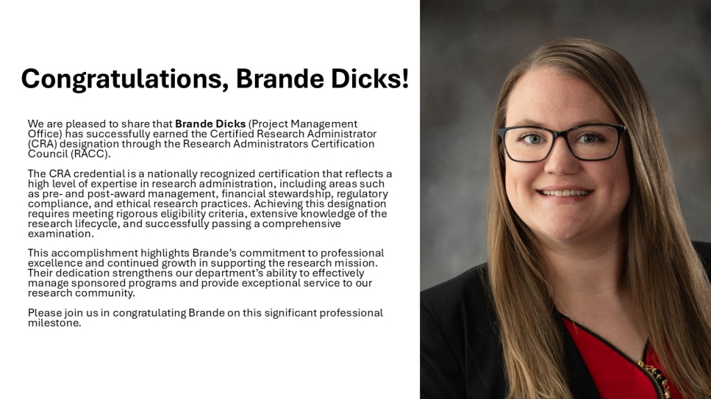 We are pleased to share that Brande Dicks (Project Management Office) has successfully earned the Certified Research Administrator (CRA) designation through the Research Administrators Certification Council (RACC).